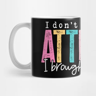 Don't Need Your Attitude (Dark) Mug